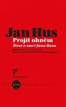 Jan Hus: Projít ohněm Život a smrt Jana…