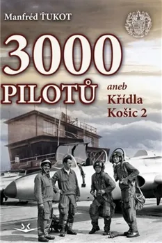 Literární biografie 3 000 pilotů: aneb Křídla Košic 2 - Manfréd Ťukot