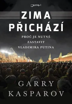 Literární biografie Zima přichází: Proč je nutné zastavit Vladimira Putina - Garry Kasparov (2022, pevná)