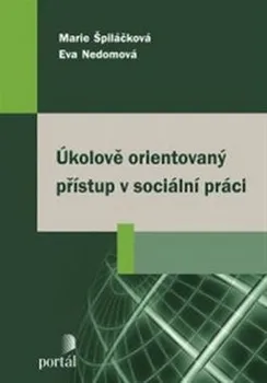 Úkolově orientovaný přístup v sociální práci - Marie Špiláčková, Eva Nedomová