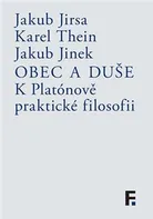 Obec a duše: K Platónově praktické filosofii - Jakub Jinek, Jakub Jirsa, Karel Thein