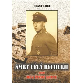 Smrt létá rychleji: aneb můj život…