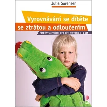 Vyrovnávání se dítěte se ztrátou a odloučením - Julia Sorensen