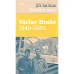Hraběcí roky: Václav Hrabě 1940-1965 - Jiří Kalous
