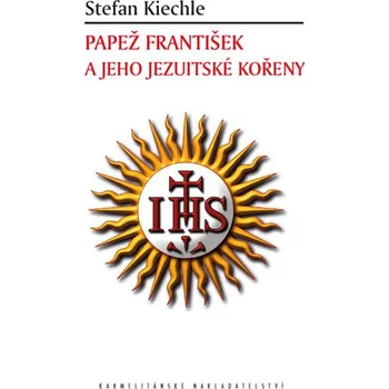 Literární biografie Papež František a jeho jezuitské kořeny - Stefan Kiechle