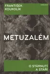 Metuzalém: O stárnutí a stáří -…