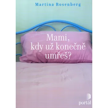 Mami, kdy už konečně umřeš? - Martina…