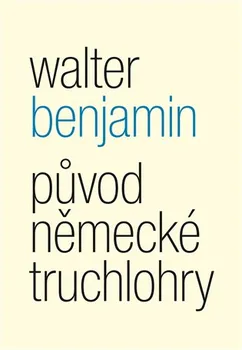Literární biografie Původ německé truchlohry - Walter Benjamin