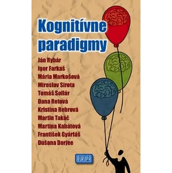 Kognitívne paradigmy - Ján Rybár, Igor Farkaš, Martina Kabátová, Miroslav Sirota, Tomáš Sollár, František Gyárfáš, Kristína Rebrová, Martin Takáč, Mária Markošová, Dana Retová, Dušana Dorjee
