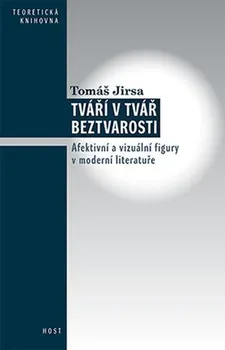 Český jazyk Tváří v tvář beztvarosti: Afektivní a vizuální figury v moderní literatuře - Tomáš Jirsa