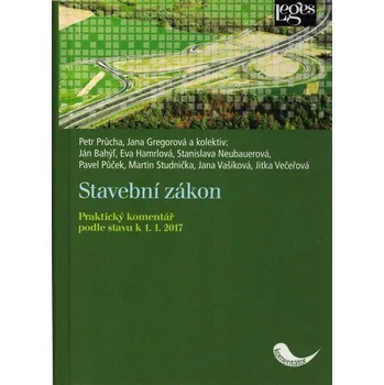 Stavební zákon - Praktický komentář podle stavu k 1.1.2017 - Petr Průchaa další