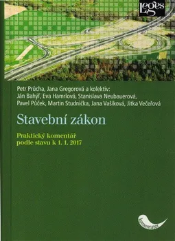 Stavební zákon - Praktický komentář podle stavu k 1.1.2017 - Petr Průchaa další