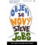 Objeví se nový Steve Jobs? Jak najít a rozvíjet nový talent - Nolan Bushnell, Gene Stone
