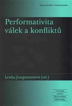 Performativita válek a konfliktů - Lenka Jungmannová (ed.)