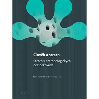 Člověk a strach - Lenka Hanovská , Linda Hroníková a kol.