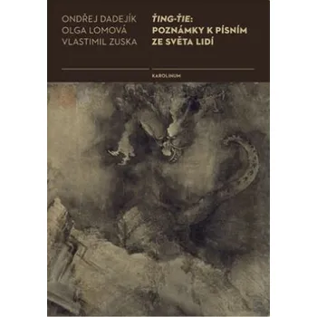 Cestování Ťing-Ťie: Poznámky k písním ze světa lidí - Ondřej Dadejík , Olga Lomová , Vlastimil Zuska