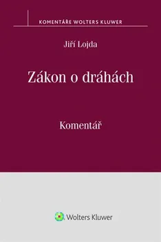 Zákon o dráhách: komentář - Jiří Lojda