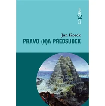 Osobní rozvoj Recenze Právo (n)a předsudek: Historické, filozofické, sociálněpsychologické, kulturní a právnické souvislosti stereotypů a předsudků - Jan Kosek