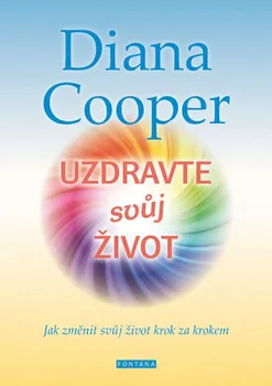 Osobní rozvoj Uzdravte svůj život: Jak změnit svůj život krok za krokem - Diana Cooper