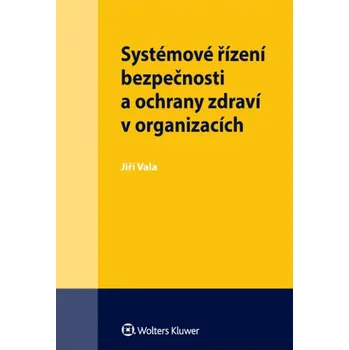 Systémové řízení bezpečnosti a ochrany zdraví v organizacích - Jiří Vala