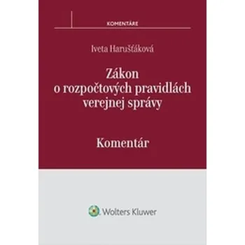 Zákon o rozpočtových pravidlách verejnej správy: komentár - Iveta Harušťáková (SK)