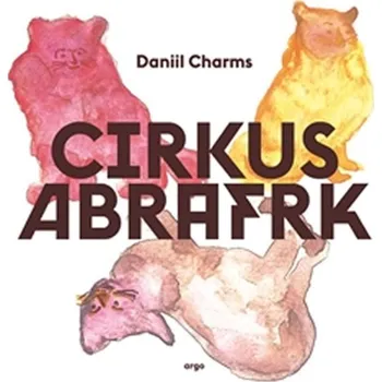 Pohádka Cirkus Abrafrk - Daniil Charms