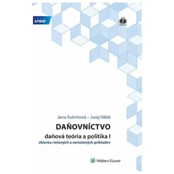 Daňovníctvo: Daňová teória a politika I - Jana Kušnírová, Juraj Válek