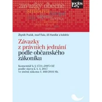 Závazky z právních jednání podle občanského zákoníku: Komentář k § 1721-2893 podle stavu k 1.4.2017 - Zbyněk Pražák a další