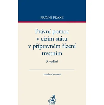 Právní pomoc v cizím státu v přípravném řízení trestním - Jaroslava Novotná
