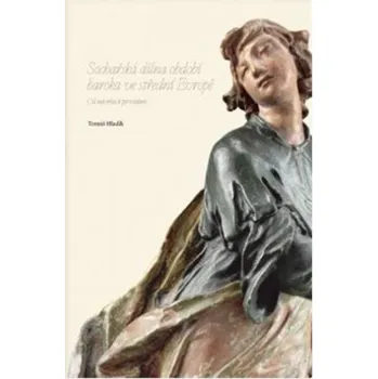 Umění Sochařská dílna období baroka ve střední Evropě - Tomáš Hladík