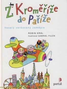 Z Kroměříže do Paříže: Veselý veršovaný zeměpis - Robin Král