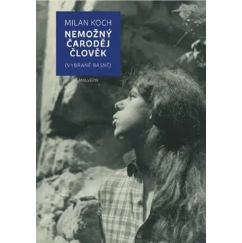 Nemožný čaroděj člověk - Milan Koch Poezie Nemožný čaroděj člověk - Milan Koch