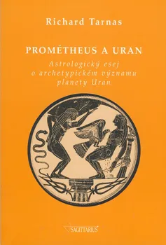 Prométheus a Uran: Astrologický esej o archetypickém významu planety Uran - Richard Tarnas