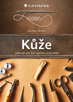 Kůže: Manuál pro šití, opravy a výrobky - Carsten Bothe