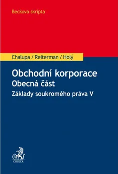 Obchodní korporace obecná část - Chalupa, Reiterman, Holý