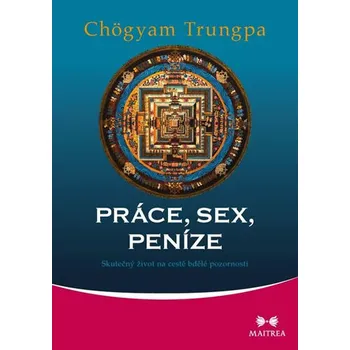 Recenze Práce, sex, peníze: Skutečný život na cestě bdělé pozornosti - Chögyam Trungpa