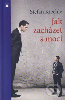 Jak zacházet s mocí - Stefan Kiechle