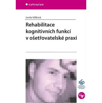Rehabilitace kognitivních funkcí v ošetřovatelské praxi - Lenka Válková