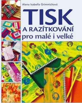 Tisk a razítkování pro malé i velké - Alena Grimmichová