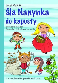 Šla Nanynka do kapusty: Slovníček z básniček: Slovensko-český, česko-slovenský - Josef Majčák