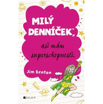 Milý denníček, asi mám superschopnosti - Jim Benton Milý denníček, asi mám superschopnosti - Jim Benton