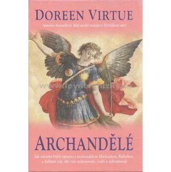 Archandělé - Jak navázat bližší spojení s archandělem Michaelem, Rafaelem a dalšími Archandělé - Jak navázat bližší spojení s archandělem Michaelem, Rafaelem a dalšími