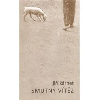Poezie Smutný vítěz - Jiří Kárnet