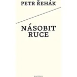 Násobit ruce - Petr Řehák