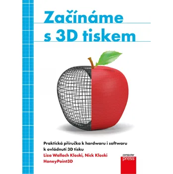 Začínáme s 3D tiskem - Nick Kloski, Liza Wallach Kloski 