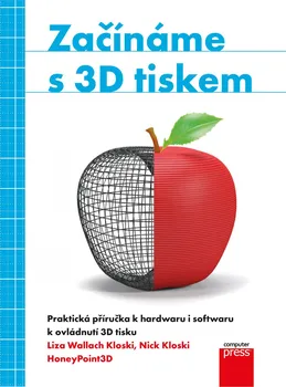 Začínáme s 3D tiskem - Nick Kloski, Liza Wallach Kloski 