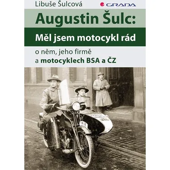 Augustin Šulc: Měl jsem motocykl rád - Libuše Šulcová (2016, vázaná) Literární biografie Augustin Šulc: Měl jsem motocykl rád - Libuše Šulcová (2016, vázaná)