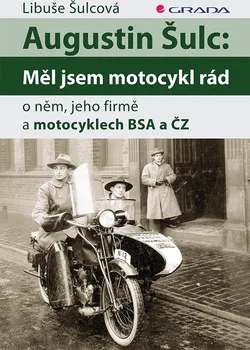 Literární biografie Augustin Šulc: Měl jsem motocykl rád - Libuše Šulcová (2016, vázaná)