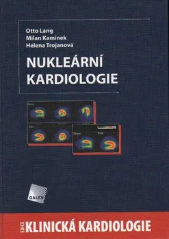 učebnice Nukleární kardiologie - Helena Trojanová, Milan Kamínek, Otto Lang