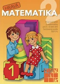 Předškolní výuka Hravá matematika 2 - Pracovní sešit z matematiky pro 5-6 leté děti